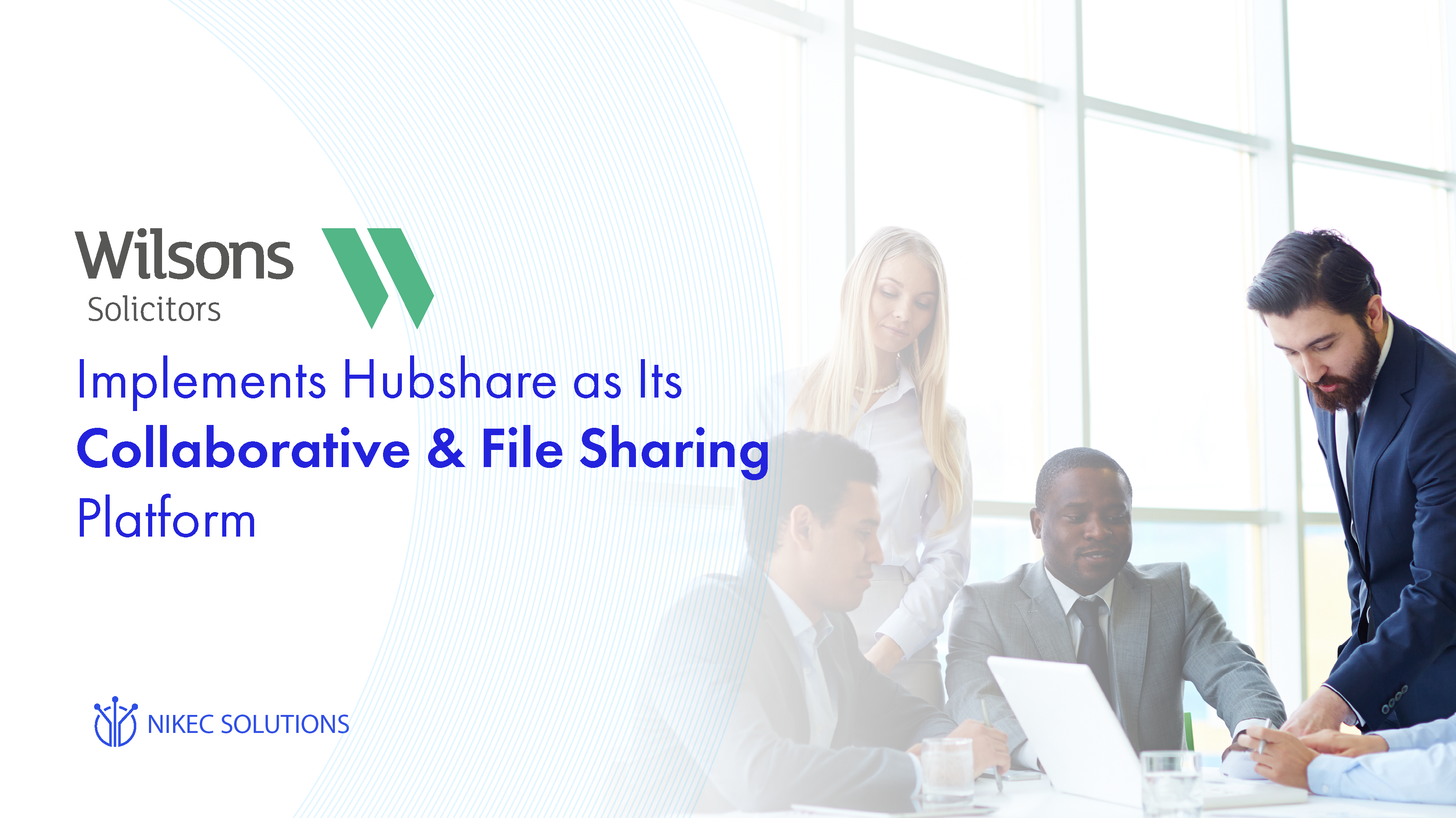 Wilsons Solicitors, a top 200 UK law firm with offices in Salisbury and London, has implemented Collaborative & File Sharing Platform Hubshare.