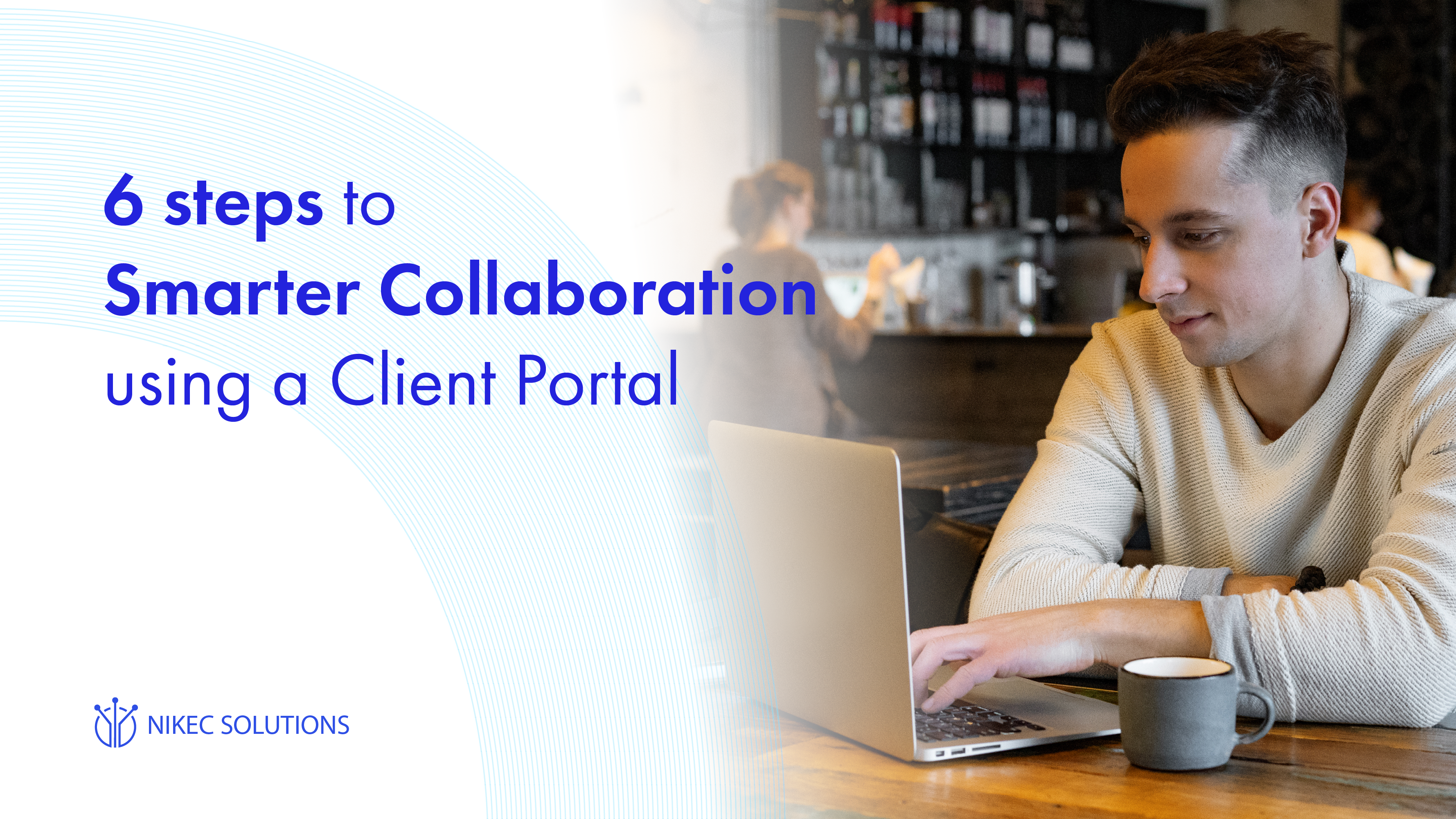 6 steps to Smarter Collaboration using a Client Portal