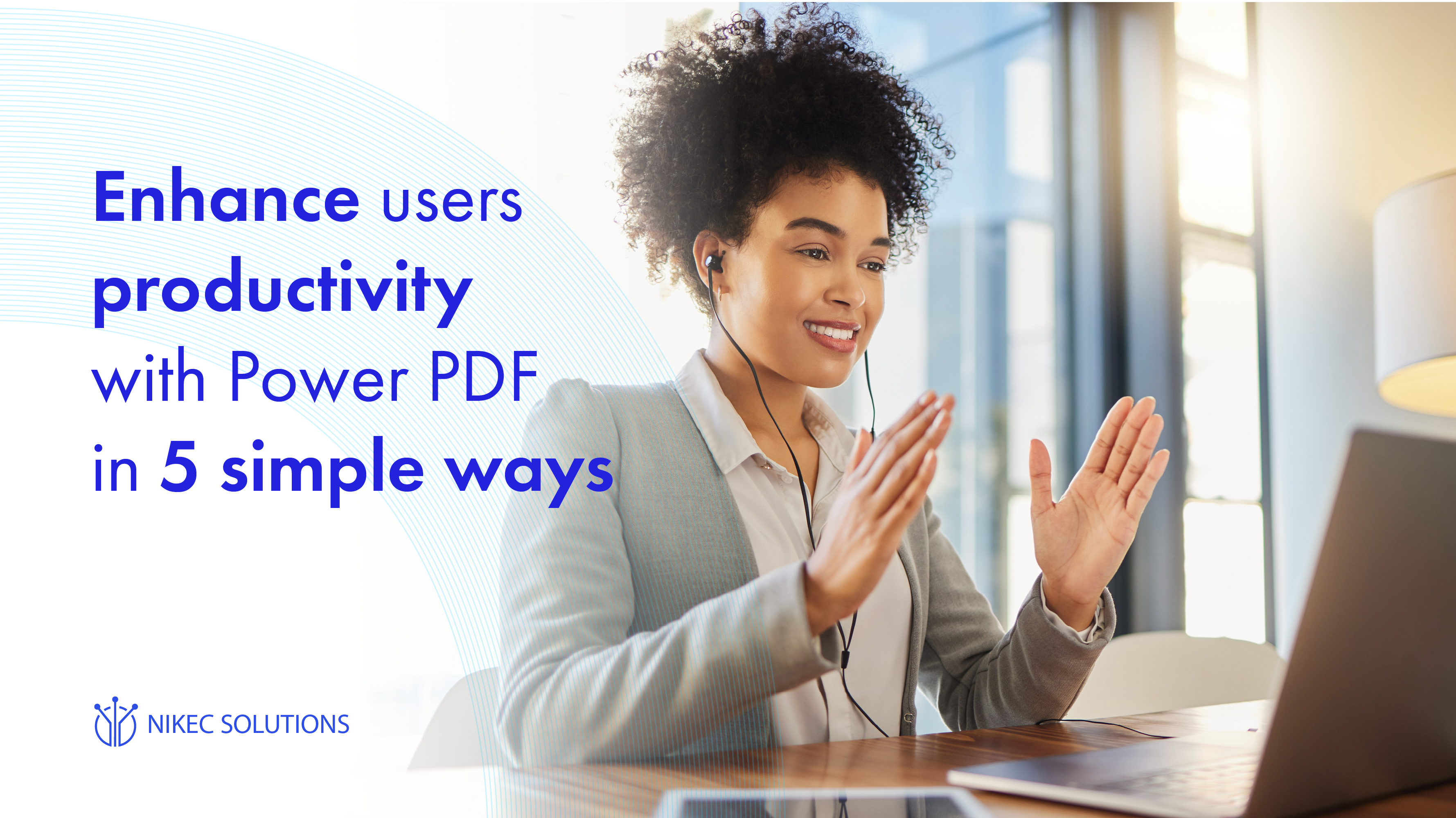 Enhance users productivity with Power PDF in 5 simple ways to help firms to work smarter, more efficiently and get close to clients.